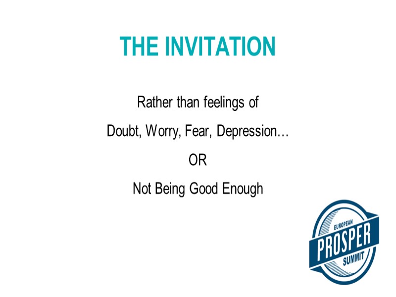 Rather than feelings of Doubt, Worry, Fear, Depression… OR Not Being Good Enough THE